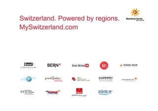 Switzerland. Powered by regions. 
MySwitzerland.com 
 