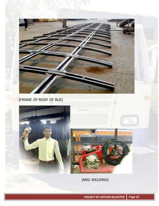 PROJECT BY ARTHAR SILVESTER Page 22
(FRAME OF ROOF OF BUS)
(MIG WELDING)
 