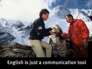 English is just a communication tool
 