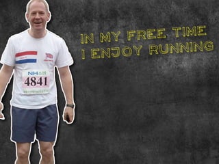 In m y fre e time
I en joy r unning
 