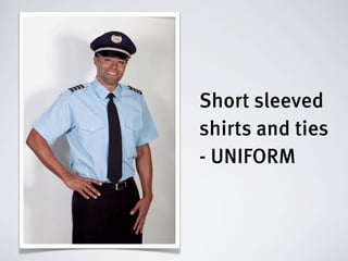 Short sleeved
shirts and ties
- UNIFORM
 