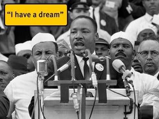 “I have a dream”
 