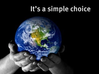 It’s a simple choice
 