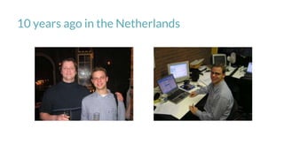 10 years ago in the Netherlands
 