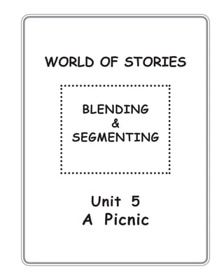 WORLD OF STORIES
BLENDING
&
SEGMENTING
Unit 5
A Picnic
 