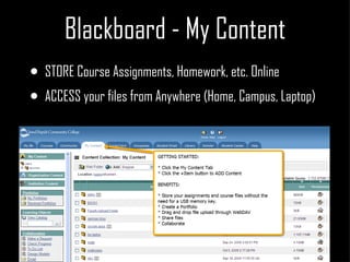 Blackboard - My Content STORE Course Assignments, Homework, etc. Online  ACCESS your files from Anywhere (Home, Campus, Laptop) 
