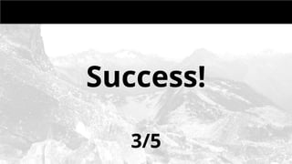 MONDAY MEETING
IN CHARGE:
Success!
3/5
 