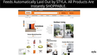 MONDAY MEETING
IN CHARGE:
What is Styla
Feeds Automatically Laid Out by STYLA. All Products Are
Instantly SHOPPABLE.
 