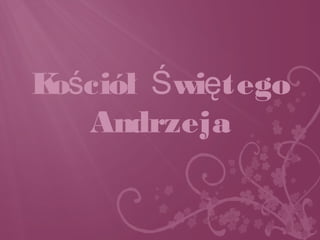Ko ciół wi tegoś Ś ę
Andrzeja
 