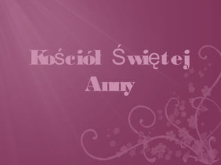 Ko ciół wi tejś Ś ę
Anny
 