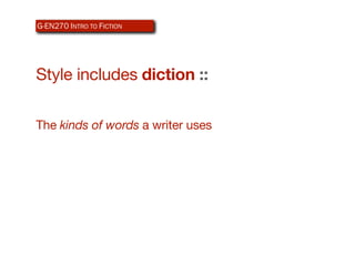 G-EN270 INTRO TO ICTION
AR340 WEB-BASEDFDESIGN




Style includes diction ::

The kinds of words a writer uses
 