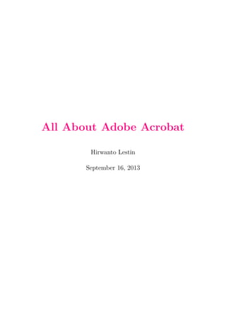 All About Adobe Acrobat
Hirwanto Lestin
September 16, 2013
 