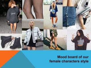 Mood board of our
female characters style
 
