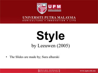 Style
by Leeuwen (2005)
• The Slides are made by; Sura alharaki
 