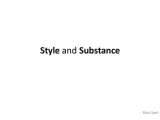 Style  and  Substance - Rishi Seth 