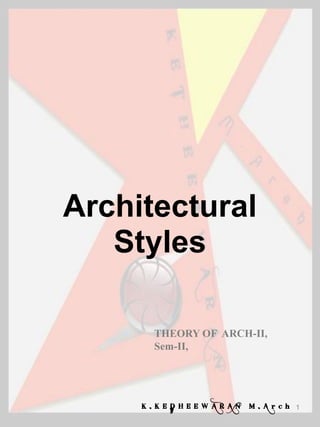Architectural
Styles
K . K E D H E E W A R A N M . A r c h 1
THEORY OF ARCH-II,
Sem-II,
 