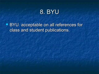 8. BYU


BYU acceptable on all references for
class and student publications.

 