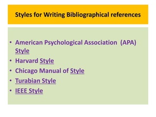 Styles for Writing Bibliographical references
• American Psychological Association (APA)
Style
• Harvard Style
• Chicago M...