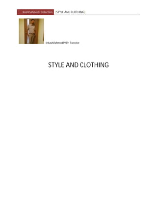 Kashif Ahmed’s Collection [STYLE AND CLOTHING]
@kashifahmed1989: Tweeter
STYLE AND CLOTHING
 