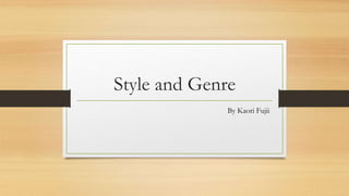 Style and Genre
By Kaori Fujii
 