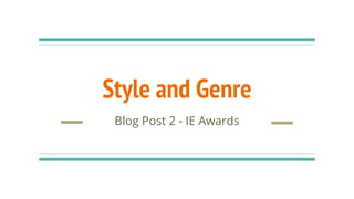 Style and Genre
Blog Post 2 - IE Awards
 