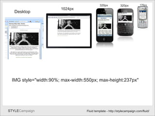 Fluidtemp IMG style="width:90%; max-width:550px; max-height:237px"   176px 320px 320px 1024px Desktop Fluid template - http://stylecampaign.com/fluid/ 