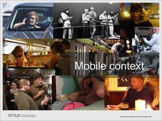 Mob Cont http://stylecampaign.com/contextimages.html Mobile context 