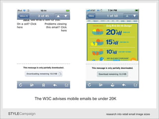 Wide scable layouts The W3C advises mobile emails be under 20K research into retail email image sizes 