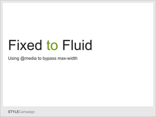 Fixed to fluid Fixed  to   Fluid Using @media to bypass max-width 