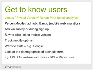 User Stats Get to know users Litmus / Pivotal Veracity/ Return Path (email analytics)   PercentMobile / admob / Bango (mob...