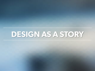 Design as a story
 
