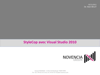 StyleCop avec Visual Studio 2010
Groupe NOVENCIA - 25 Rue de Maubeuge 75009 PARIS
Tel: +33 1 44 63 53 13 Fax: 33 1 44 63 53 14 www.novencia.com
02/11/2011
De Alain BELUT
 