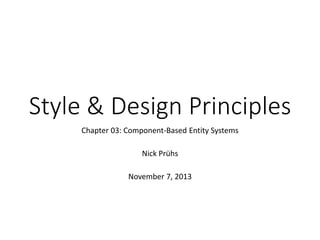 Style & Design Principles
Chapter 03: Component-Based Entity Systems
Nick Prühs
 