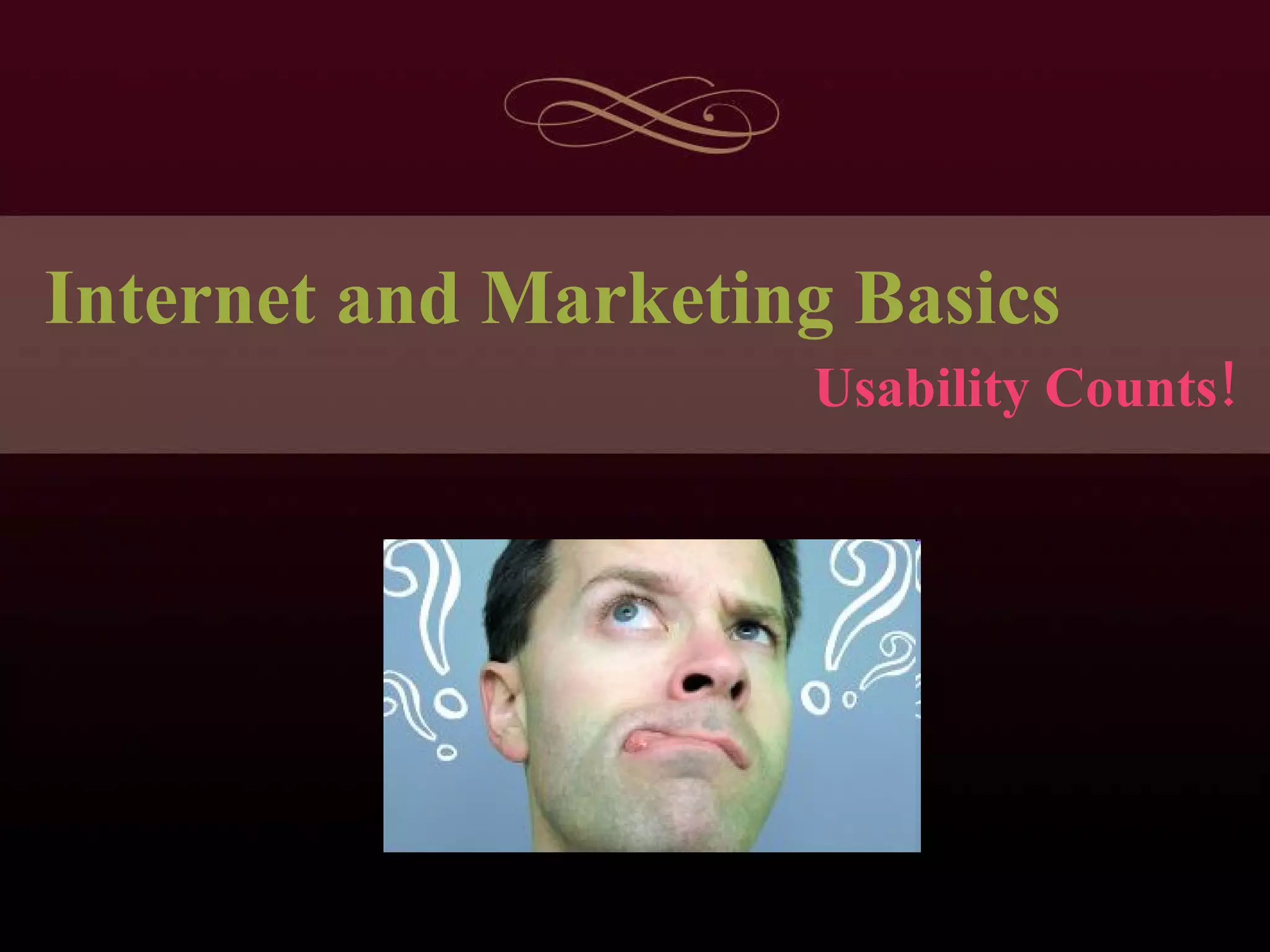 Internet and Marketing Basics Usability Counts! 