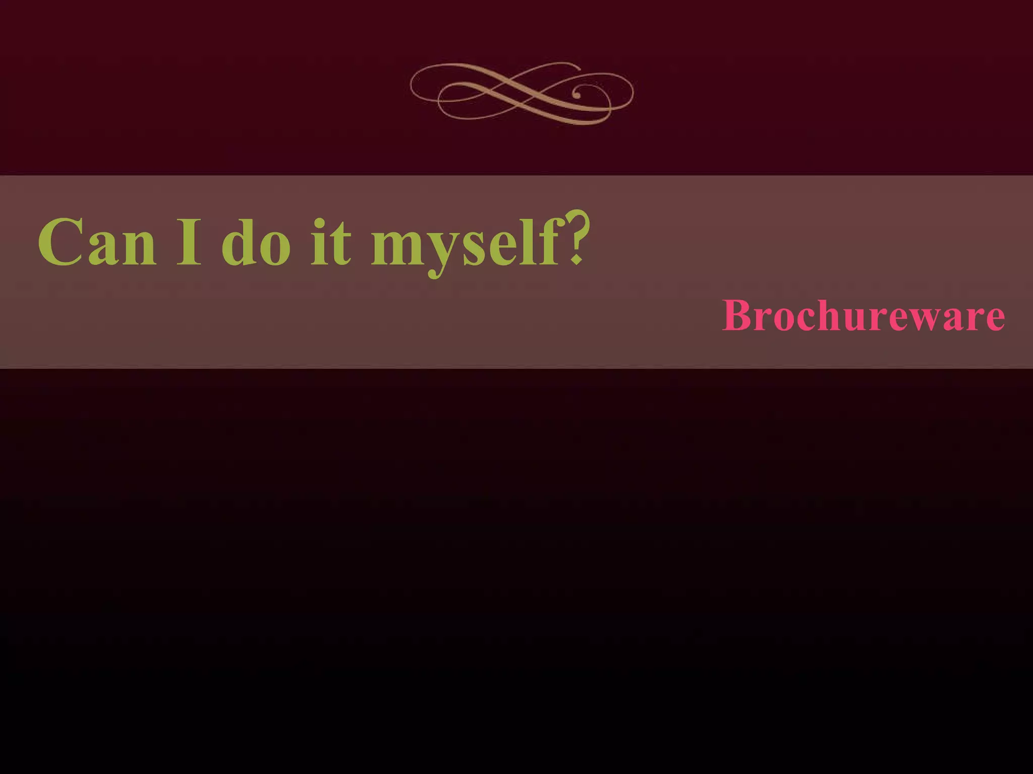 Brochureware Can I do it myself? 