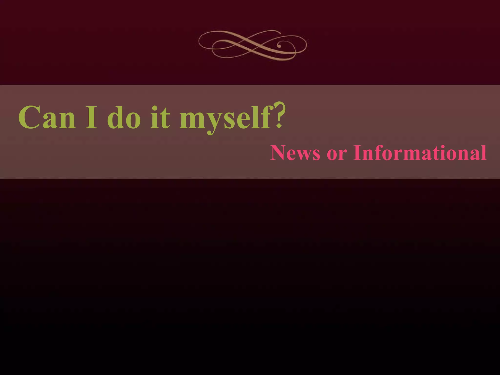News or Informational Can I do it myself? 