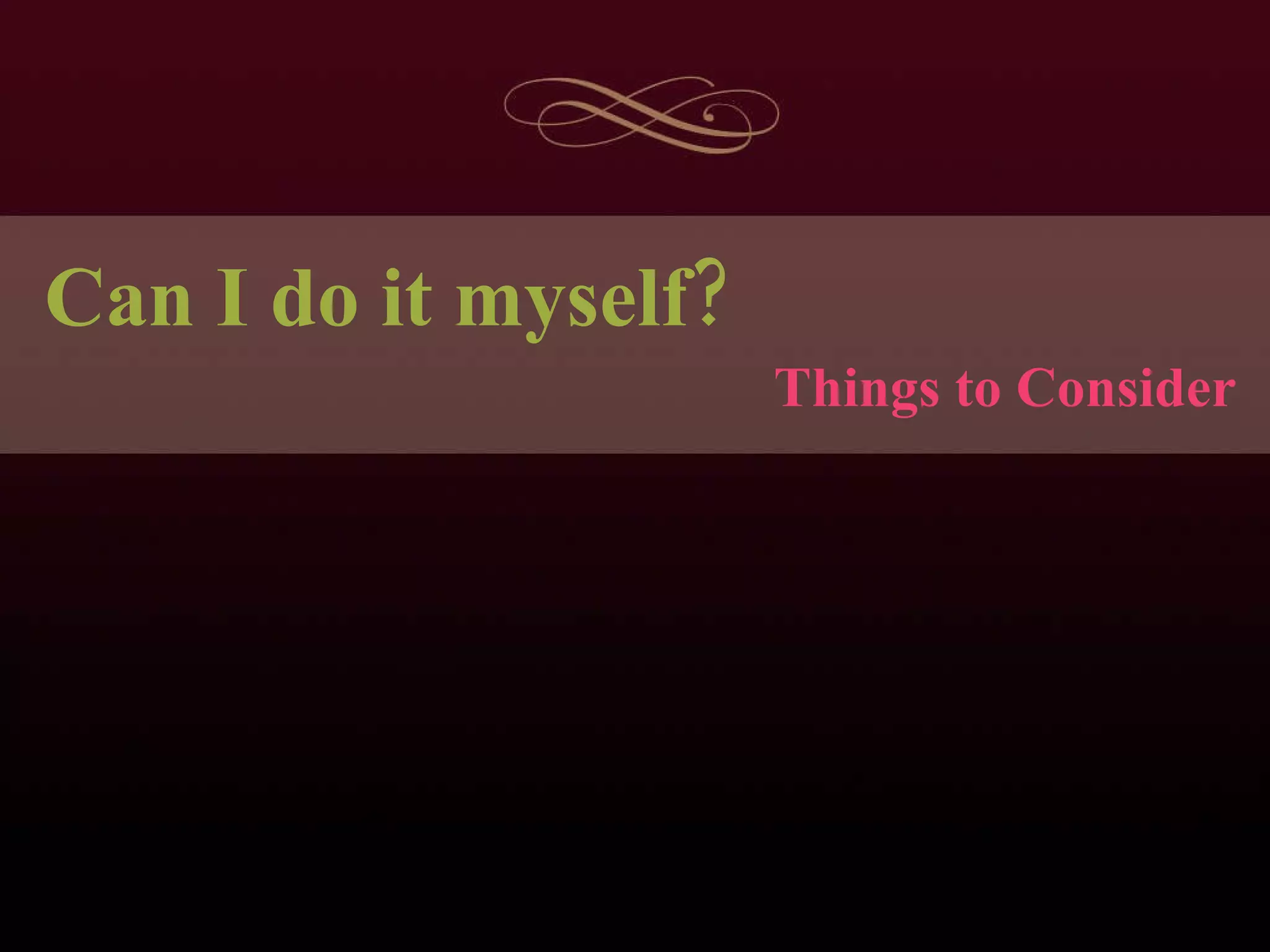 Things to Consider Can I do it myself? 