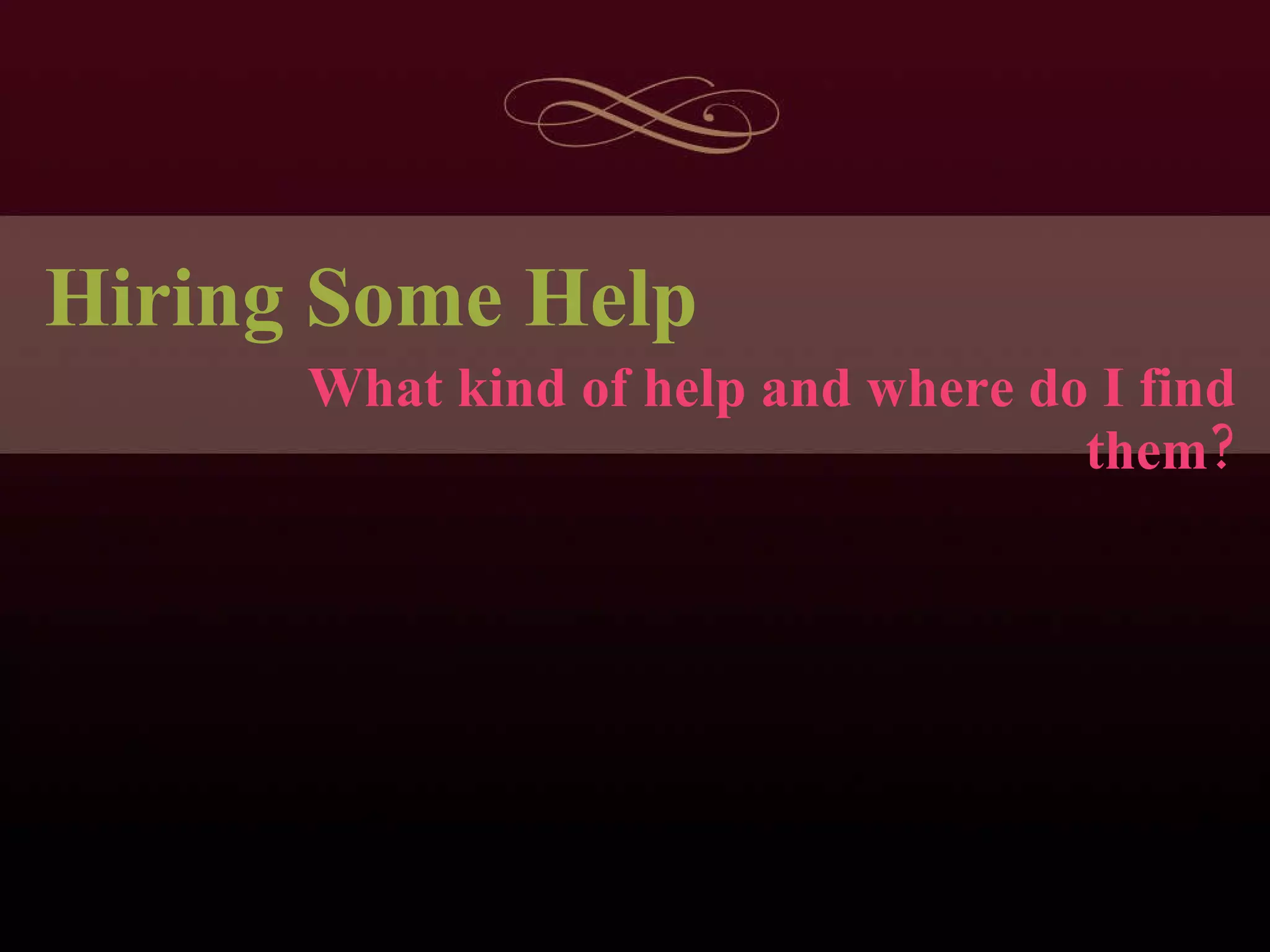 Hiring Some Help What kind of help and where do I find them? 