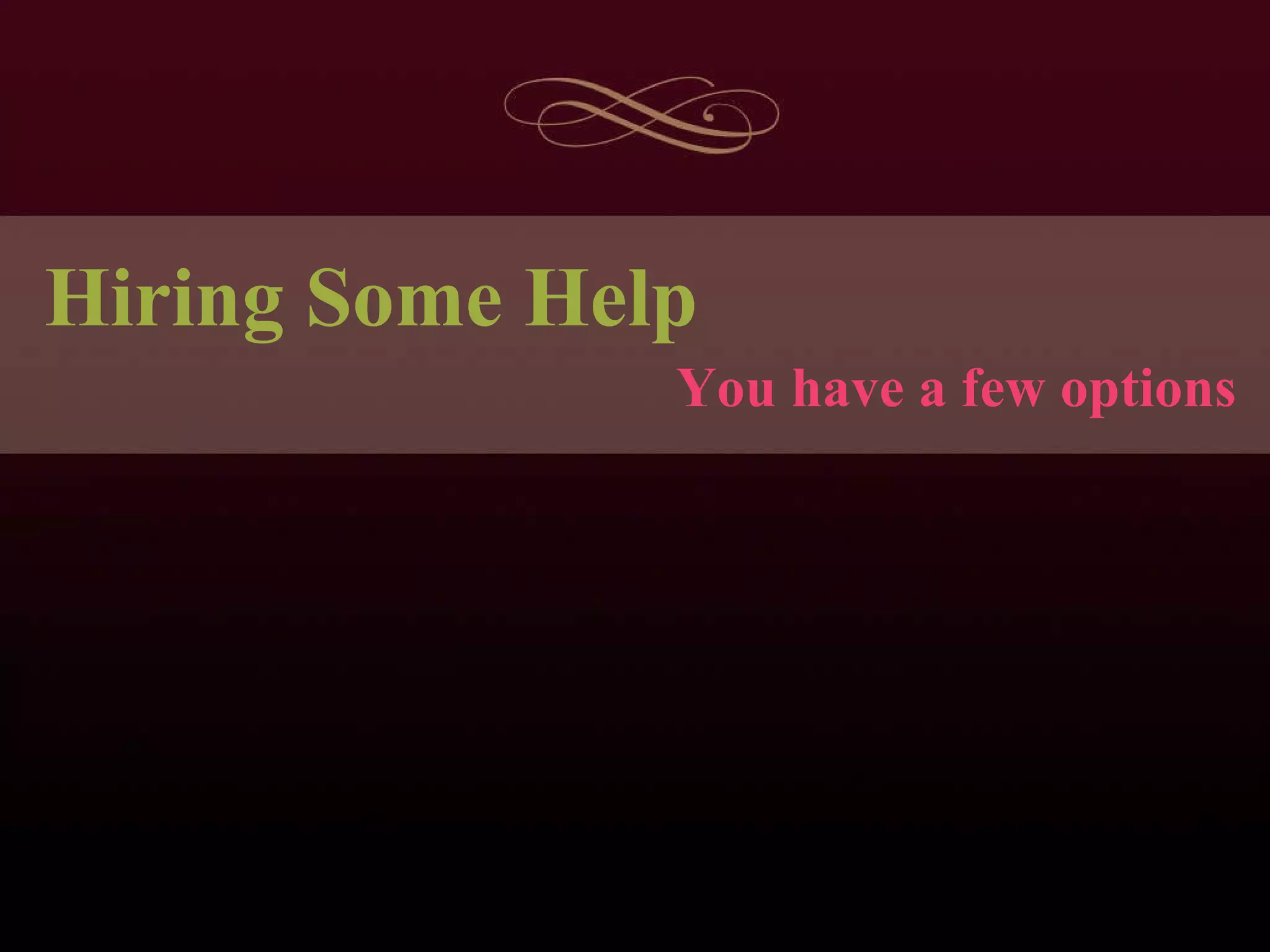 You have a few options Hiring Some Help 