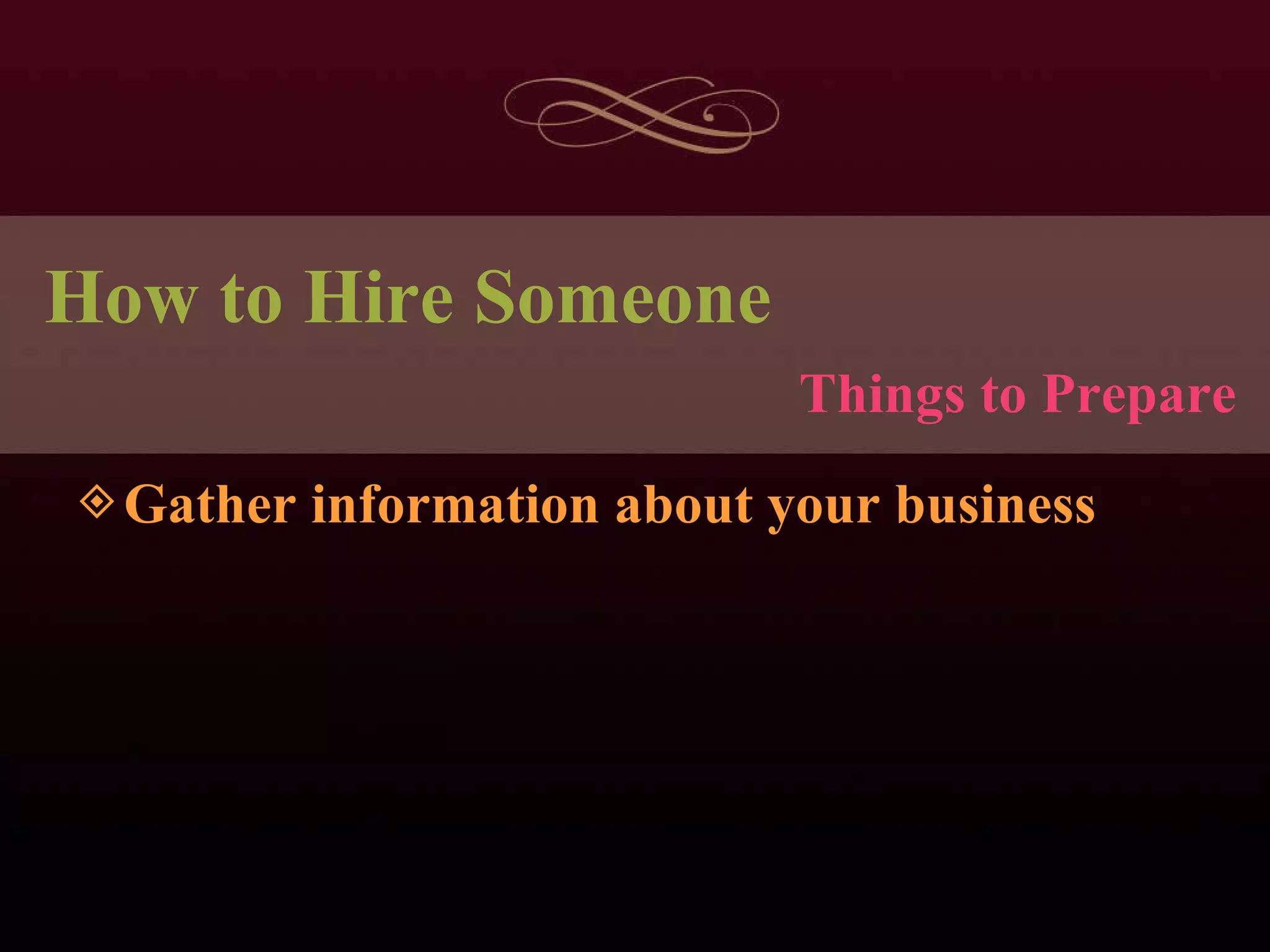 How to Hire Someone Gather information about your business Things to Prepare 