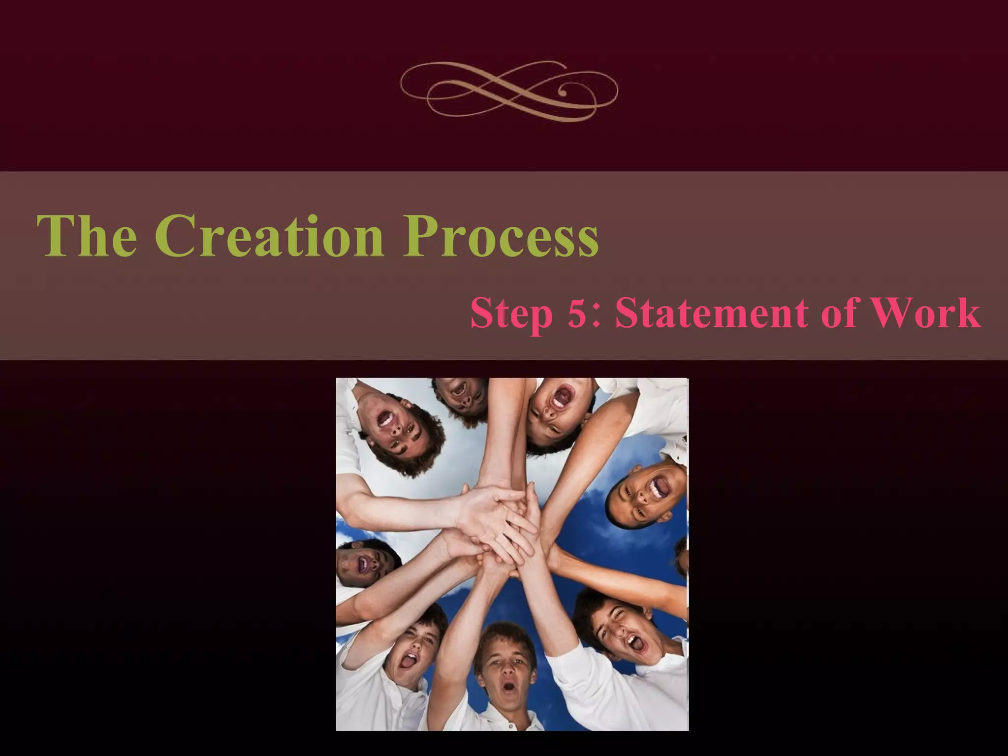 The Creation Process Step 5: Statement of Work 