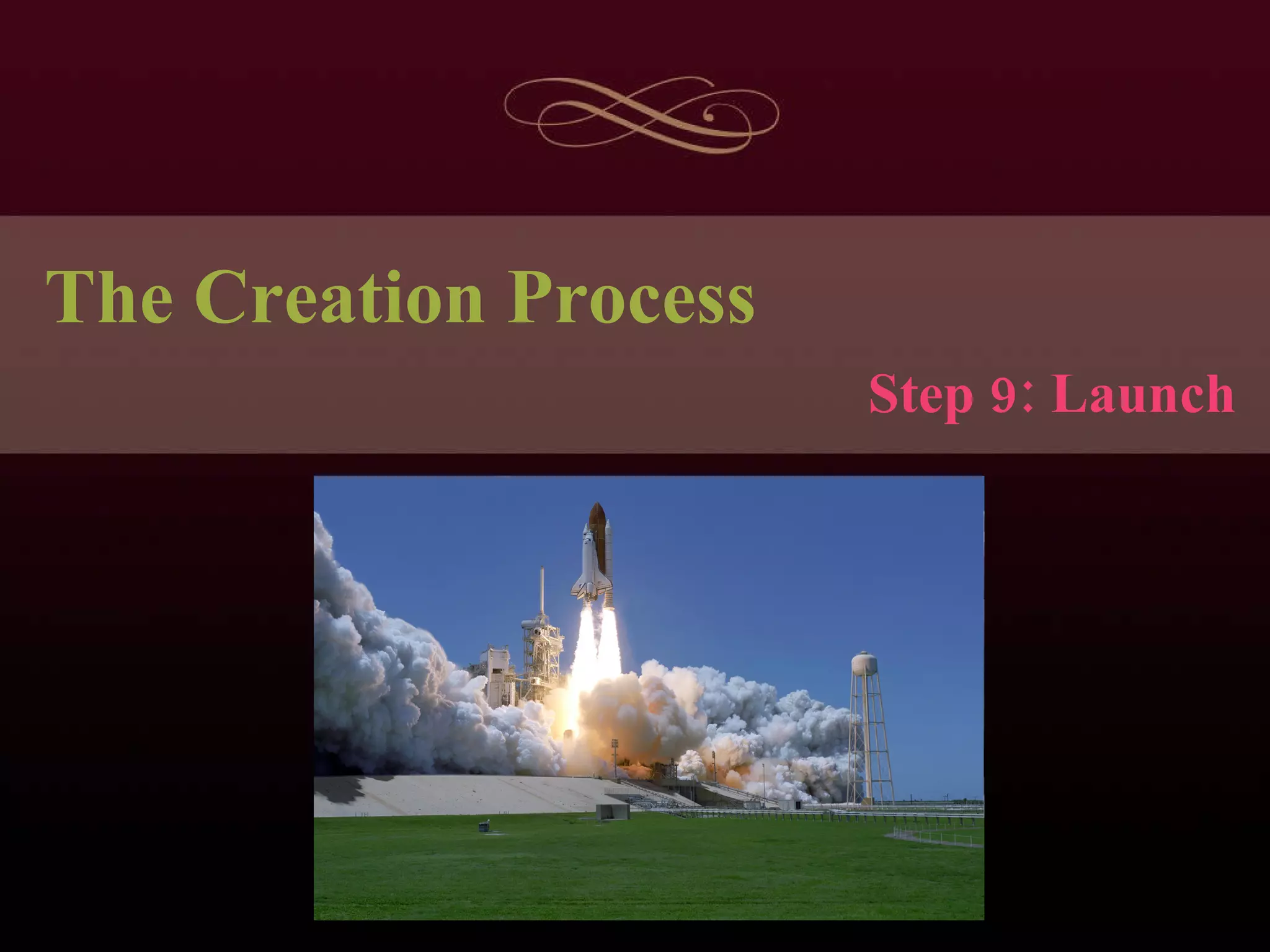 The Creation Process Step 9: Launch 