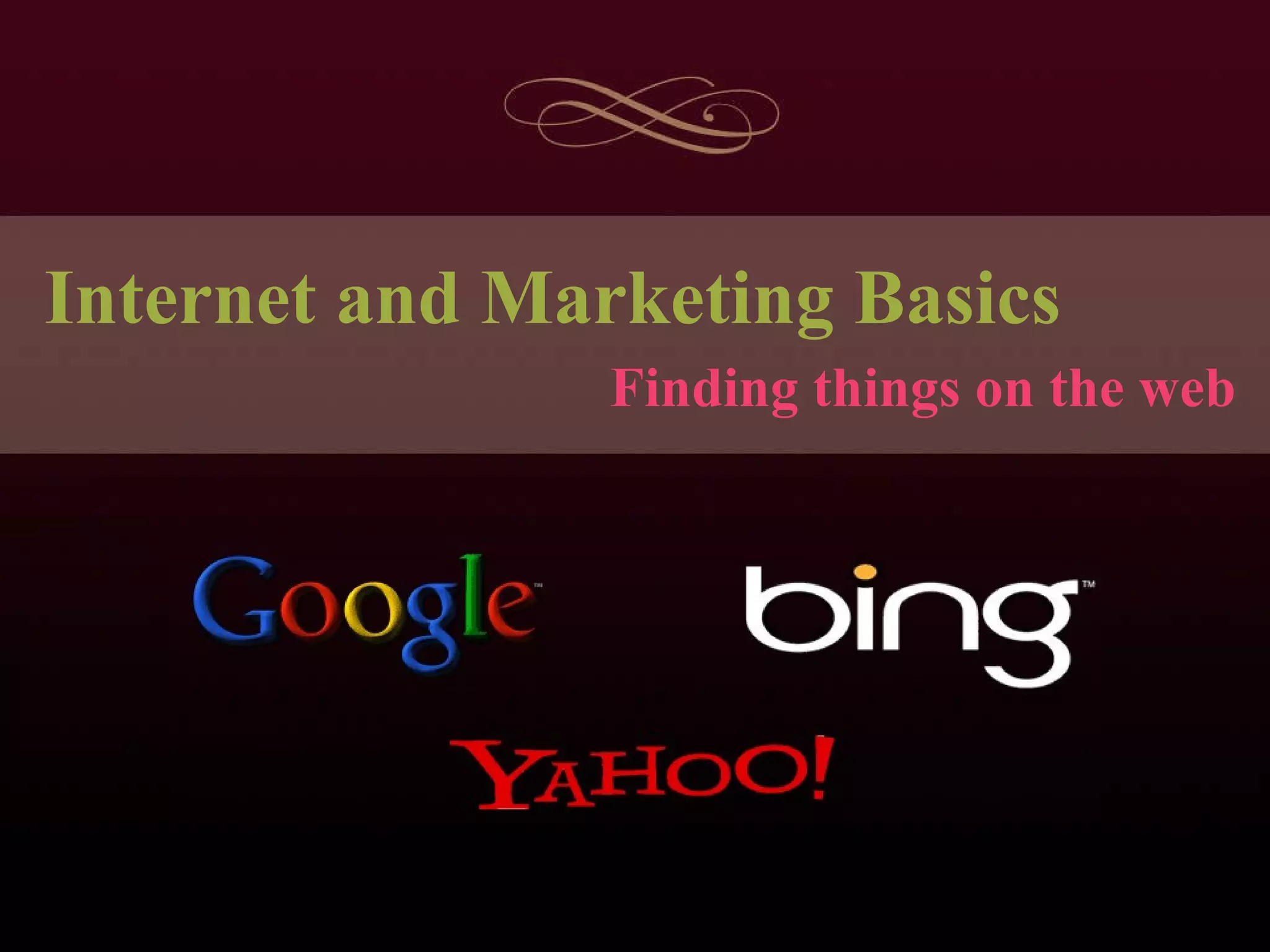 Internet and Marketing Basics Finding things on the web 