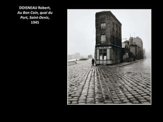 DOISNEAU Robert,
Au Bon Coin, quai du
 Port, Saint-Denis,
        1945
 