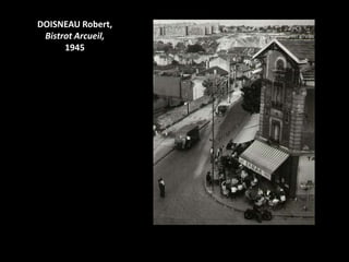 DOISNEAU Robert,
 Bistrot Arcueil,
      1945
 