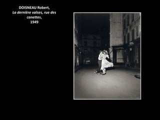 DOISNEAU Robert,
La dernière valses, rue des
         canettes,
           1949
 