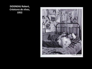 DOISNEAU Robert,
Créatures de rêves,
      1952
 