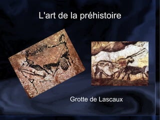 On retrouve nombres de ces représentations à l'intérieur de grottes comme Lascaux, Altamira, Gargas etc ..  