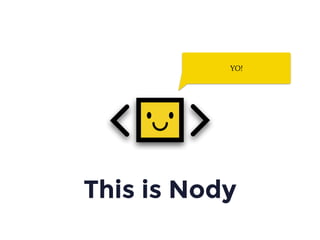 This is Nody
YO!
 