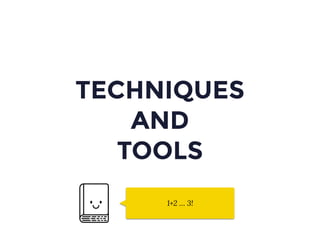 TECHNIQUES
AND
TOOLS
1+2 … 3!
 